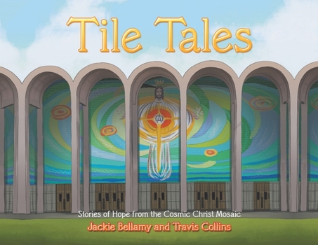 Paperback Tile Tales: Stories of Hope from the Cosmic Christ Mosaic Book