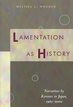 Hardcover Lamentation as History: Narratives by Koreans in Japan, 1965-2000 Book