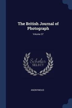 Paperback The British Journal of Photograph; Volume 37 Book