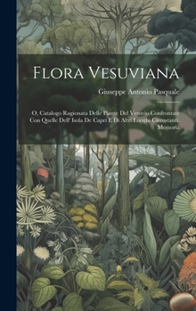 Flora Vesuviana: O, Catalogo Ragionata Delle Piante Del Vesuvio Confrontate Con Quelle Dell' Isola De Capri E Di Altri Luoghi Circostanti. Memoria (Italian Edition)