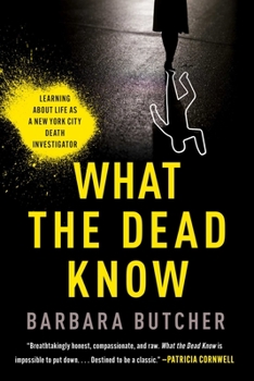 Hardcover What the Dead Know: Learning about Life as a New York City Death Investigator Book