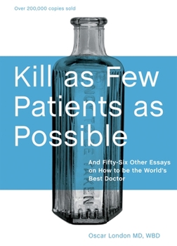 Hardcover Kill as Few Patients as Possible: And Fifty-Six Other Essays on How to Be the World's Best Doctor Book