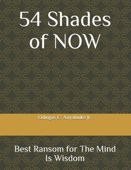 Paperback 54 Shades of NOW: Best Ransom for The Mind is Wisdom Book