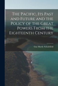 Paperback The Pacific, Its Past and Future and the Policy of the Great Powers From the Eighteenth Century Book