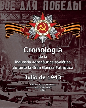 Paperback Julio de 1943: Cronología de la industria aeronáutica soviética durante la Gran Guerra Patriótica [Spanish] Book