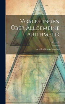 Vorlesungen �ber Allgemeine Arithmetik: Nach Den Neueren Ansichten