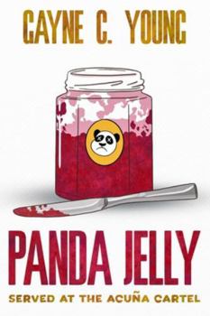 Panda Jelly Served at the Acuña Cartel: A Jett Turner Misadventure: Book #2