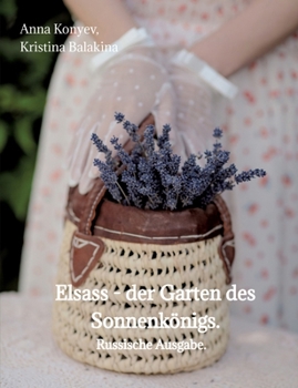 Elsass - der Garten des Sonnenkönigs.: Russische Ausgabe. (Russian Edition)