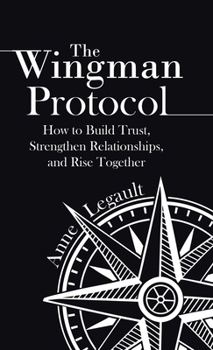 Hardcover The Wingman Protocol: How to Build Trust, Strengthen Relationships, and Rise Together Book