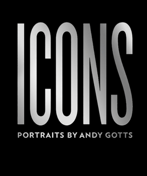 Hardcover Icons: Portraits by Andy Gotts Book