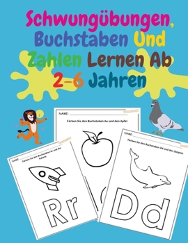 Schwungübungen, Buchstaben Und Zahlen Lernen Ab 2-6 Jahren: Ein Aktivitätenheft für Kleinkinder, Vorschulkinder & Kindergarten, Ideale Vorbereitung ... Zahlen und Buchstaben