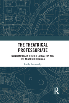 Paperback The Theatrical Professoriate: Contemporary Higher Education and Its Academic Dramas Book