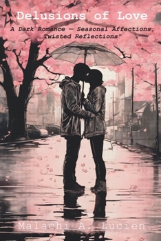 Paperback Delusions of Love: A Dark Romance - Seasonal Affections, Twisted Reflections Book