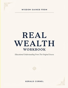 Paperback Wisdom Gained From Real Wealth: Educational Understanding From The Original Source Book