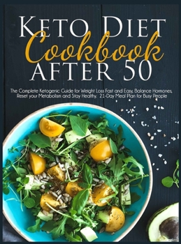 Hardcover Keto Diet Cookbook After 50: The Complete Ketogenic Guide for Weight Loss Fast and Easy, Balance Hormones, Reset your Metabolism and Stay Healthy. Book