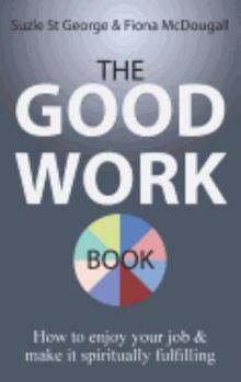 Hardcover The Good Work Book: How to enjoy your job & make it spiritually fulfilling Book
