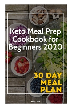 Paperback Keto Meal Prep Cookbook for Beginners 2020: Easy Keto Guide for Beginners with 30 Days Meal Plan Book