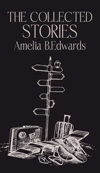 Hardcover The Collected Stories of Amelia B.Edwards Book