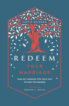 Paperback Redeem Your Marriage: Hope for Husbands Who Have Hurt Through Pornography Book