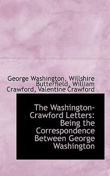 The Washington-Crawford Letters : Being the Correspondence Between George Washington