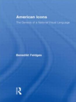 Hardcover American Icons: The Genesis of a National Visual Language Book