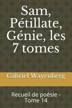 Paperback Sam, Pétillate, Génie, les 7 tomes: Recueil de poésie - Tome 14 [French] Book