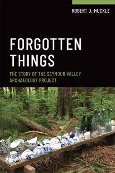 Hardcover Forgotten Things: The Story of the Seymour Valley Archaeology Project Book