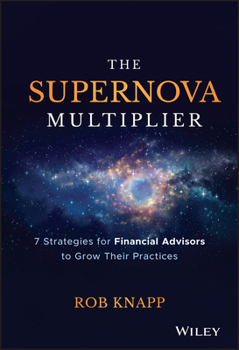 Hardcover The Supernova Multiplier: 7 Strategies for Financial Advisors to Grow Their Practices Book