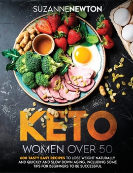 Paperback Keto Women Over 50: 600 Tasty Easy Recipes to Lose Weight Naturally And Quickly And Slow Down Aging. Including Some Tips For Beginners To Book