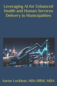 Paperback Leveraging AI for Enhanced Health and Human Services Delivery in Municipalities Book