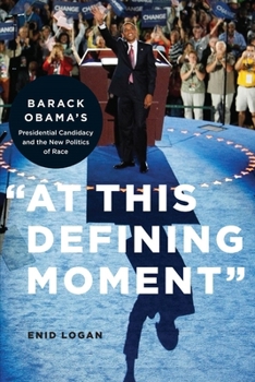 Hardcover "At This Defining Moment": Barack Obama's Presidential Candidacy and the New Politics of Race Book