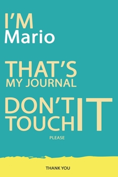 Mario : DON'T TOUCH MY NOTEBOOK PLEASE Unique customized Gift for Mario - Journal for Boys / men with beautiful colors Blue and Yellow, Journal to ... male ( Mario notebook): best gift for Mario