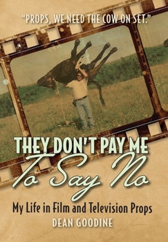 Hardcover They Don't Pay Me To Say No: My Life in Film and Television Props Book