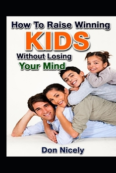 Paperback How To Raise Winning Kids Without Loosing Your Mind: Against All Odds Book