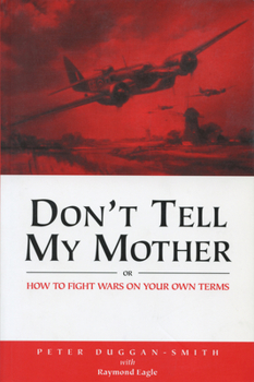 Don't tell my mother, or, How to fight wars on your own terms