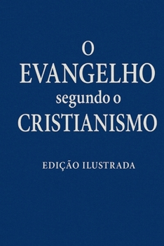 O Evangelho segundo o Cristianismo: Uma leitura cristã do Evangleho de João (Portuguese Edition)