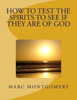 Paperback How to Test the Spirits to See if They are of God: Many shall come to me and say: Did we not do great things in your Name? Book