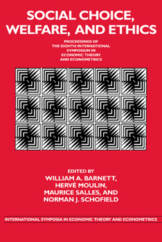 Social Choice, Welfare, and Ethics: Proceedings of the Eighth International Symposium in Economic Theory and Econometrics (International Symposia in Economic Theory and Econometrics)