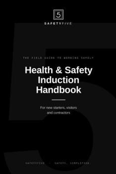 Health and Safety Induction Handbook: The Field Guide to Working Safely