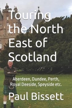 Paperback Touring the North East of Scotland: Aberdeen, Dundee, Perth, Royal Deeside, Speyside etc. Book