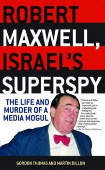 Paperback Robert Maxwell, Israel's Superspy: The Life and Murder of a Media Mogul Book