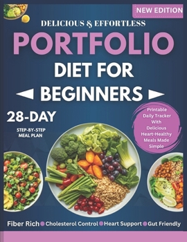 Portfolio Diet for Beginners: A 28-Day Step-by-Step Meal Plan with Heart-Healthy Recipes to Support Cholesterol, Boost Energy, and Enjoy Every Meal
