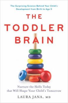 Hardcover The Toddler Brain: Nurture the Skills Today That Will Shape Your Child's Tomorrow Book