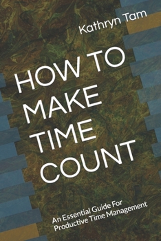 Paperback How to Make Time Count: An Essential Guide For Productive Time Management Book