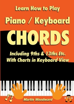 Paperback Learn How to Play Piano / Keyboard Chords Including 9ths & 13ths Etc. With Charts in Keyboard View Book