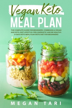 Paperback Vegan Keto Meal Plan: The Complete Guide for Beginners. Combining a Vegan and Keto - Diet Lifestyle: Feel Energetic and Be Healthy. 21 days Book