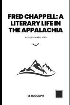 Paperback Fred Chappell: A Literary Life in the Appalachia: Echoes in the Hills Book