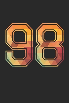 Blank Lined Journal, Notebook, Diary, Planner - 98 Lucky Number Sports Team No. 98 Age Year 1998 - 98th Birthday Gift For 98 Years Old Men and Women: ... Diary, 110 page, Lined, 6x9 (15.2 x 22.9 cm)