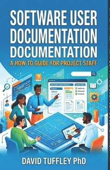 Software User Documentation: A How To Guide for Project Staff