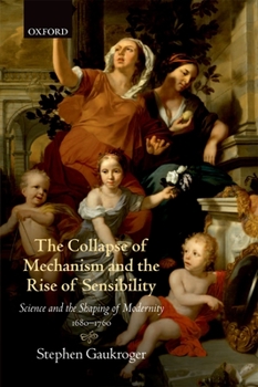 Paperback The Collapse of Mechanism and the Rise of Sensibility: Science and Shaping of the Modernity 1680-1760 Book